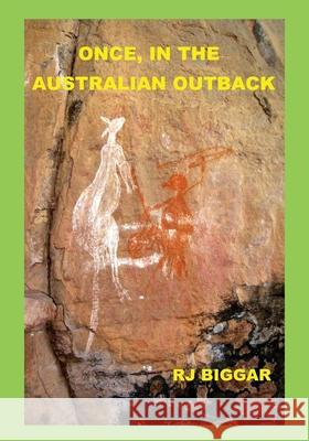 Once, in the Australian Outback: Color Edition Rj Biggar 9781533607720 Createspace Independent Publishing Platform - książka