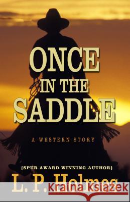 Once in the Saddle: A Western Story L P Holmes 9781432826291 Cengage Learning, Inc - książka