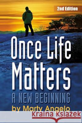Once Life Matters: A New Beginning - 2nd. Edition Marty Angelo 9780985107727 Once Life Matters Publishing Co Inc - książka
