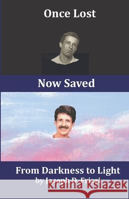 Once Lost Now Saved: From Darkness to Light Joseph D. Frizzi 9781707905010 Independently Published - książka