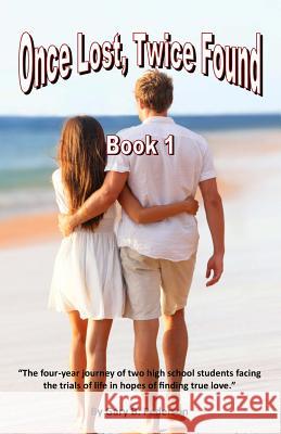 Once Lost, Twice Found: Book 1: The four-year journey of two high school students facing trials and tribulations in order to find love. Pederson, Gary B. 9781523374120 Createspace Independent Publishing Platform - książka