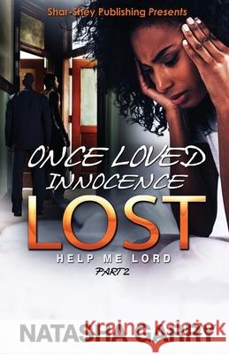 Once Loved Innocence Lost Part 2: Help Me Lord Atw Editing Dynasty's Visionar Natasha Garry 9781734803020 Shar-Shey Publishing Company LLC - książka