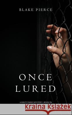 Once Lured (a Riley Paige Mystery--Book #4) Blake Pierce 9781632918017 Blake Pierce - książka