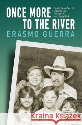 Once More to the River: Family Snapshots of Growing Up, Getting Out and Going Back Erasmo Guerra 9781480223738 Createspace - książka