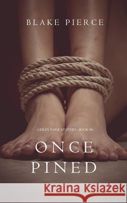 Once Pined (A Riley Paige Mystery-Book 6) Pierce, Blake 9781632918918 Blake Pierce - książka