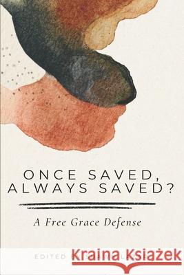 Once Saved, Always Saved?: A Free Grace Defense Shawn C. Lazar 9781685430344 Free Grace International - książka
