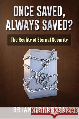 Once Saved, Always Saved?: The Reality of Eternal Security Brian Johnston 9781507545904 Createspace Independent Publishing Platform - książka