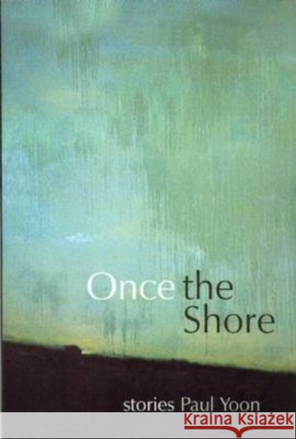 Once the Shore: Stories Paul Yoon 9781932511703 Sarabande Books - książka