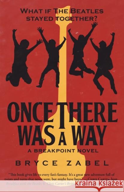 Once There Was a Way: What If the Beatles Stayed Together? Bryce Zabel 9781682303214 Diversion Publishing - Ips - książka