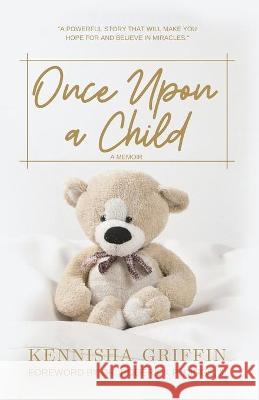 Once Upon A Child: Finding Grace after a Pregnancy Loss Kennisha Griffin III Dr Roderick P. Diggs 9781475105872 Create and Blossom, LLC - książka