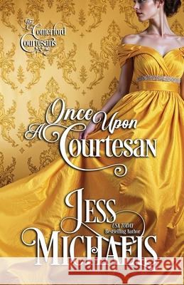 Once Upon A Courtesan Jess Michaels 9781958358429 Passionate Pen LLC - książka