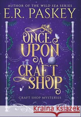 Once Upon a Craft Shop E. R. Paskey 9781937595395 E Minor Press - książka