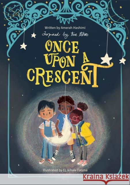 Once Upon a Crescent Amerah Hashimi 9781835920398 Kube Publishing Ltd - książka