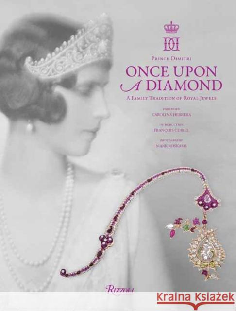 Once Upon a Diamond: A Family Tradition of Royal Jewels Dimitri                                  Carolina Herrera Francois Curiel 9780847866915 Rizzoli International Publications - książka