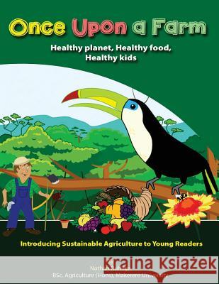 Once Upon a Farm: Introducing sustainable agriculture to young readers Nathan Ruhiiga 9781517244125 Createspace Independent Publishing Platform - książka