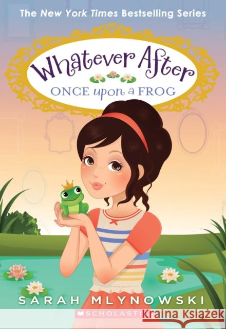 Once Upon a Frog (Whatever After #8): Volume 8 Mlynowski, Sarah 9780545746632 Scholastic Press - książka