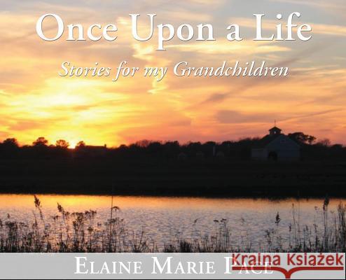 Once Upon A Life: Stories for my Grandchildren Elaine Marie Pace 9781421837987 1st World Publishing - książka