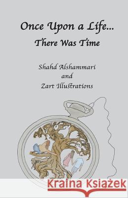 Once Upon a Life...There Was Time Shahd Alshammari Zart Illustrations 9781722460747 Createspace Independent Publishing Platform - książka