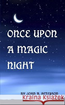 Once Upon a Magic Night John a. Peterson 9781979741668 Createspace Independent Publishing Platform - książka