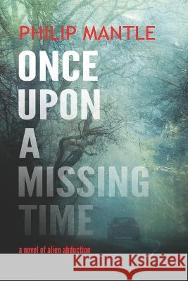 Once Upon a Missing Time Philip Mantle   9781980670773 Independently Published - książka