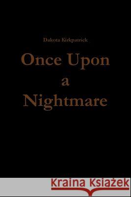 Once Upon a Nightmare Dakota Kirkpatrick 9780359067947 Lulu.com - książka