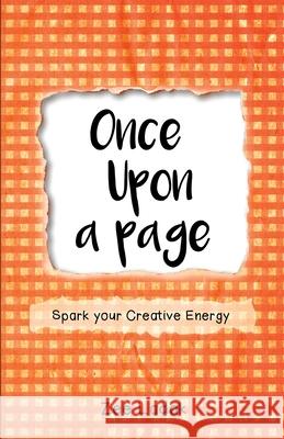 Once Upon a Page: A Journal that Sparks your Creative Energy Zee Ladak Zee Ladak 9780578607825 Sea to Sky Publishing - książka