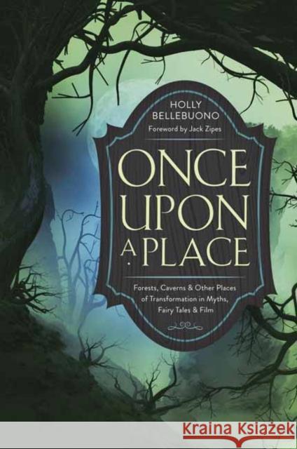 Once Upon a Place: Forests, Caverns & Other Places of Transformation in Myths, Fairy Tales & Film Holly Bellebuono 9780738779379 Llewellyn Publications - książka