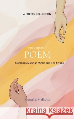 Once Upon A Poem Memories, Musings, Myth and the Mystic! Manesha Malhotra 9789375102748 Bookleaf Publishing - książka