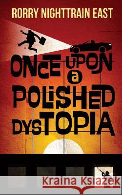 Once Upon a Polished Dystopia Rorry Nighttrain East 9780692441466 Rivershore Books - książka