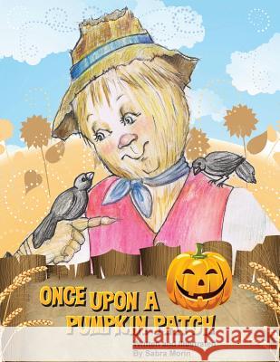 Once Upon a Pumpkin Patch Sabra Morin 9781480100800 Createspace - książka