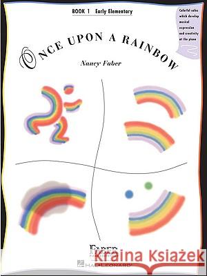 Once Upon a Rainbow - Book 1: Early Elementary Original Compositions by Nancy Faber Nancy Faber 9781616771034 Faber Piano Adventures - książka