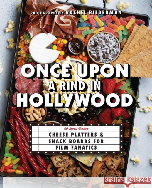 Once Upon a Rind in Hollywood: 50 Movie-Themed Cheese Platters and Snack Boards for Film Fanatics Ulysses Press 9781646044092 Ulysses Press - książka