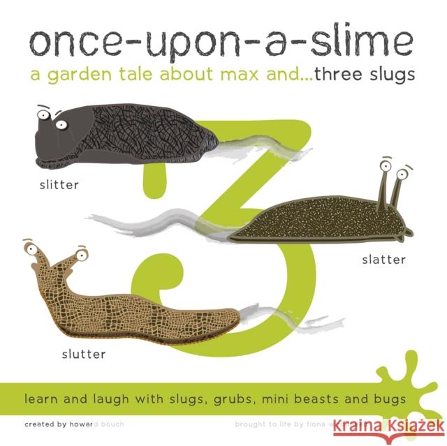 Once-Upon-a-Slime, a Garden Tale About Max and - Three Slugs Fiona Woodhead, Howard Bouch, Fiona Woodhead 9781909515017 Fiona Woodhead - książka