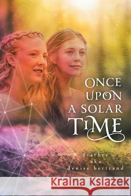 Once Upon A Solar Time Feather Aka Denise Bertrand 9781039147737 FriesenPress - książka