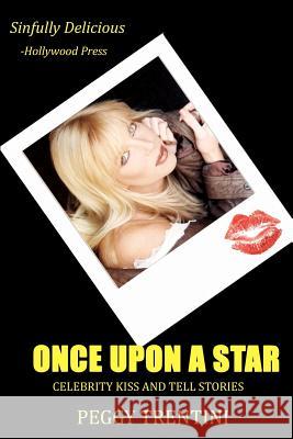 Once Upon a Star: Celebrity kiss and tell stories Trentini, Peggy 9781460914755 Createspace - książka