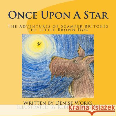 Once Upon a Star: The Adventures of Scamper Britches The Little Brown Dog Mason, Rebecca 9781537688619 Createspace Independent Publishing Platform - książka