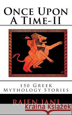 Once Upon A Time - II: 150 Greek Mythology Stories Jani, Rajen 9781530817009 Createspace Independent Publishing Platform - książka