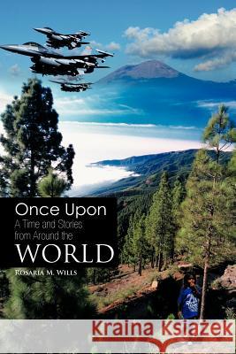 Once Upon a Time and Stories from Around the World Rosaria M. Wills 9781463442859 Authorhouse - książka