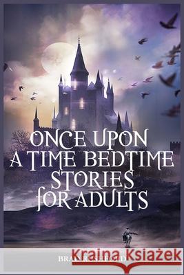 Once Upon a Time-Bedtime Stories For Adults: Relaxing Sleep Stories For Every Day Guided Meditation. A Mindfulness Guide For Beginners To Say Stop Anx Brad Rushford 9781914128899 Andromeda Publishing Ltd - książka
