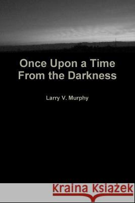 Once Upon a Time from the Darkness Larry V. Murphy 9781304529459 Lulu.com - książka