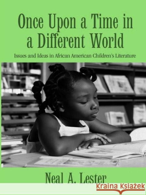 Once Upon a Time in a Different World : Issues and Ideas in African American Children's Literature Neal A. Lester 9780415980197 Routledge - książka