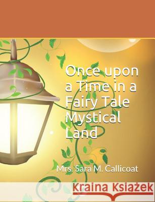 Once Upon a Time in a Mystical Land Sara M. Callicoat 9781090227522 Independently Published - książka