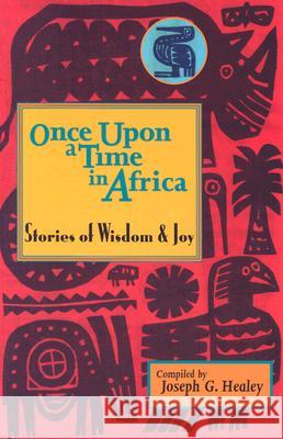 Once upon a Time in Africa: Stories of Wisdom and Joy Joseph G. Healey 9781570755279 Orbis Books (USA) - książka