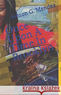 Once Upon A Time In Brooklyn: A Brooklyn Tale Ashton G Mendez 9781717740601 Independently Published - książka