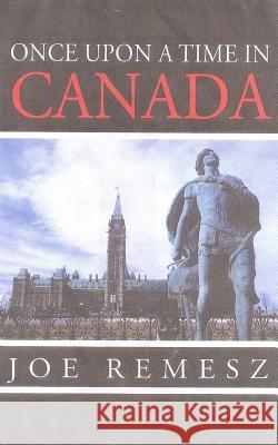 Once Upon A Time In Canada Joe Remesz 9781511998154 Createspace Independent Publishing Platform - książka