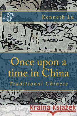 Once Upon a Time in China Vol 1: Traditional Chinese Kenneth Lu Peter Lee 9781505306798 Createspace - książka