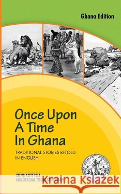 Once Upon a Time in Ghana. Traditional Ewe Stories Retold in English Anna Cottrell Agbotadua Togbi Kumassah  9789964701536 Afram Publications (Ghana) Ltd - książka