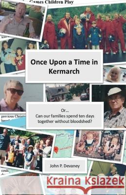 Once Upon a Time in Kermarch: (Can our families spend ten days together without bloodshed?) John P 9781918264722 John P. Devaney - książka
