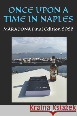 Once Upon a Time in Naples: MARADONA Final Edition 2022 Ludden, John 9798427415262 Independently published - książka