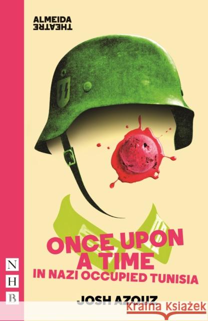 Once Upon A Time in Nazi Occupied Tunisia Josh Azouz 9781839040221 Nick Hern Books - książka